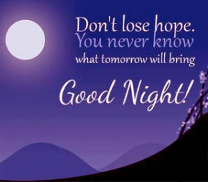 Positive life quotes - Don't lose hope, you never know what tomorrow ...