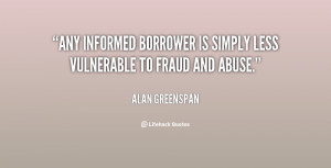 Any informed borrower is simply less vulnerable to fraud and abuse ...
