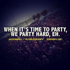 it's time to party, we party hard, eh. @East Coast Dynamics #quote ...