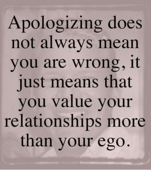 ... , it just means that you value your relationships more than your ego
