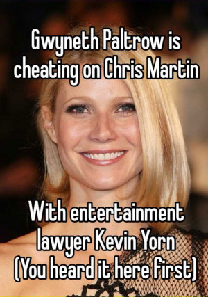 ... Gwyneth Paltrow is cheating on Chris Martin with entertainment lawyer
