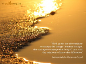 to accept the things I cannot change, the courage to change the things ...