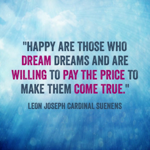 Happy Are Those Who Dream Dreams And Are Willing To Pay The Price To