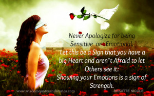 ... being sensitive or emotional as it is sign of strength - Wisdom Quotes