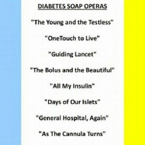 Diabetes Soap Operas. You gotta laugh at the disease or you will be ...