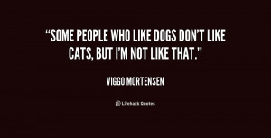Some people who like dogs don't like cats, but I'm not like that ...