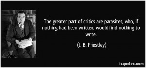 The greater part of critics are parasites, who, if nothing had been ...