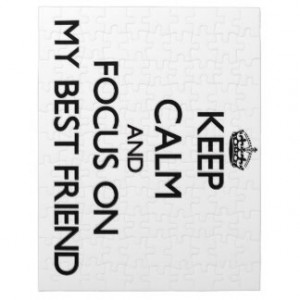 Keep Calm and focus on My Best Friend Jigsaw Puzzles