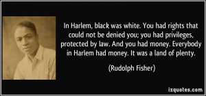 In Harlem, black was white. You had rights that could not be denied ...