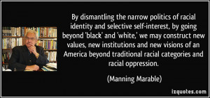 By dismantling the narrow politics of racial identity and selective ...