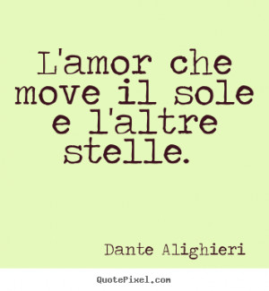 amor che move il sole e l'altre stelle. Dante Alighieri love quotes