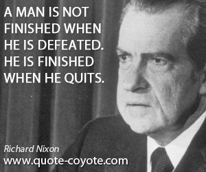 quotes - A man is not finished when he is defeated. He is finished ...