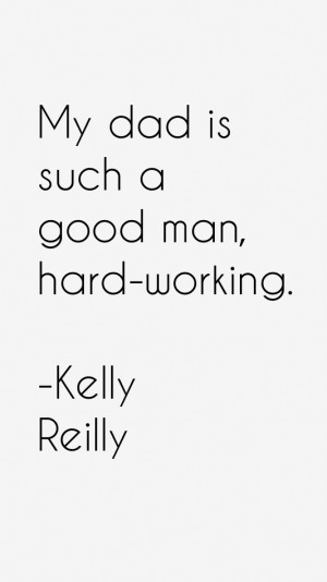 My dad is such a good man, hard-working.