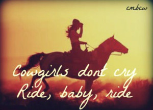 Cowgirls dont cry, Ride, Baby, Ride