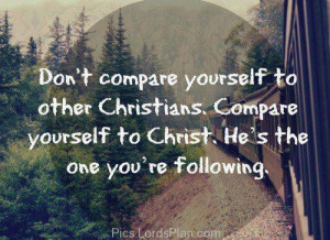 yourself to Other Christians ., Compare yourself to Christ because you ...