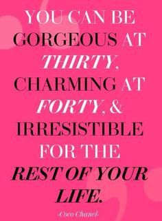 You can be Gorgeous at 30, Charming at 40 and Irresistible for the ...