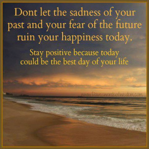 Stay Positive Because Today Could Be The Best Day Of Your Life: Quote ...