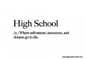 High School: Where innocence and dreams go to die
