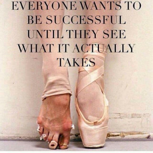 ... successful until they see what it actually takes. Sayings in success