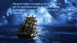 My great hope is to laugh as much as I cry; to get my work done and ...