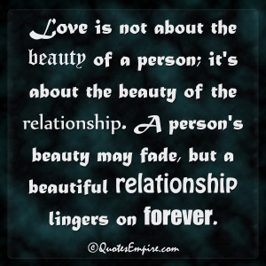 ... beauty of the relationship. A person’s beauty may fade, but a