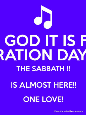 ... DAY FOR !! THE SABBATH !! IS ALMOST HERE!! ONE LOVE! Poster