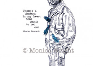 bluebird in my heart, Pen and Ink Drawing with Charles Bukowski Quote ...