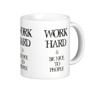 Work Hard and Be nice to People motivation quote Mug. My life ...