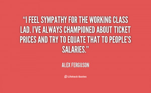 quote Alex Ferguson i feel sympathy for the working class 14583 png