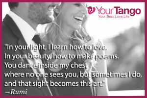In your light, I learn how to love. In your beauty, how to make poems ...