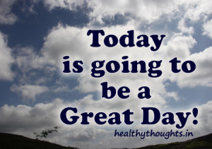 Today is going to be a great day-the sun has come-thought for the day ...