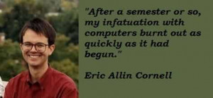 Good Celebrity Quote By Eric Allin Cornell~ After a semester or so ...