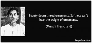 Beauty doesn't need ornaments. Softness can't bear the weight of ...