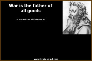 ... father of all goods - Heraclitus of Ephesus Quotes - StatusMind.com