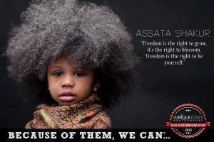 ... to blossom. Freedom is the right to be yourself”. - Assata Shakur