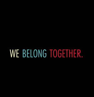 We belong together.