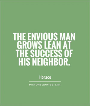 ... Quotes Jealousy Quotes Envy Quotes Neighbor Quotes Horace Quotes