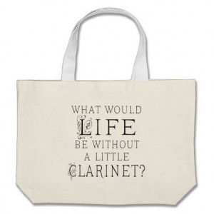 Clarinet Quotes http://www.zazzle.com/funny_clarinet_music_quote_bags ...