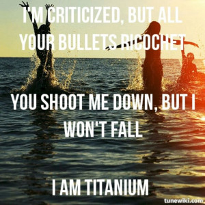 Titanium. Great song. Beautiful lyrics.