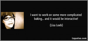 quote-i-want-to-work-on-some-more-complicated-baking-and-it-would-be ...