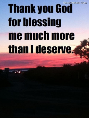 Thank you god for blessing me much more than i deserve god quote
