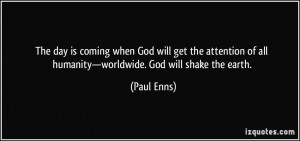 ... of all humanity—worldwide. God will shake the earth. - Paul Enns