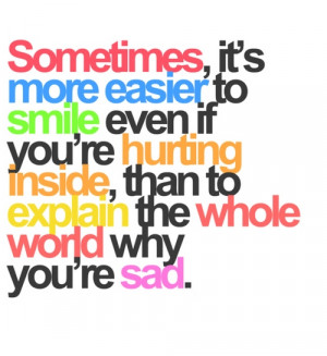 Sometimes its more easier to smile even if you are