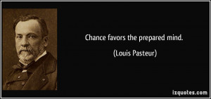 quote chance favors the prepared mind louis pasteur 142296 2001: A ...