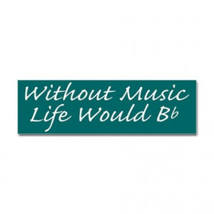 Without Music Life Would Bb Bumper Bumper Sticker on