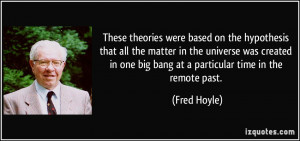 These theories were based on the hypothesis that all the matter in the ...