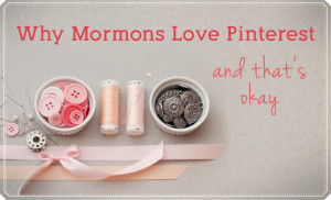 Why Mormons Are Obsessed with Pinterest—And That’s Okay