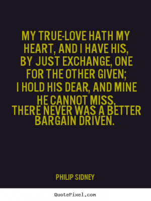 Quotes about love - My true-love hath my heart, and i have his, by ...