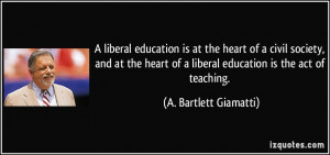 liberal education is at the heart of a civil society, and at the ...