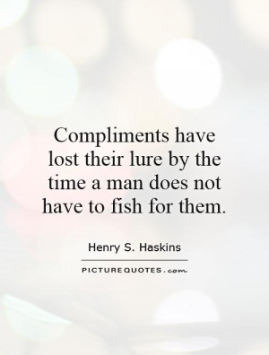 ... lure by the time a man does not have to fish for them Picture Quote #1